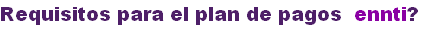 Requisitos para el plan de pagos  ennti?
