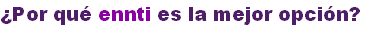 ¿Por qué ennti es la mejor opción?
